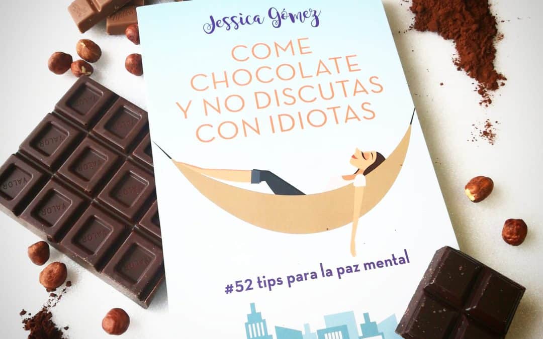 Come chocolate y no discutas con idiotas – Jessica Gómez Álvarez